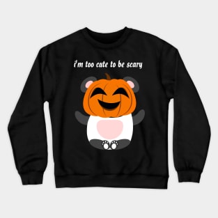 i'm too cute to be scary, cute panda for halloween Crewneck Sweatshirt